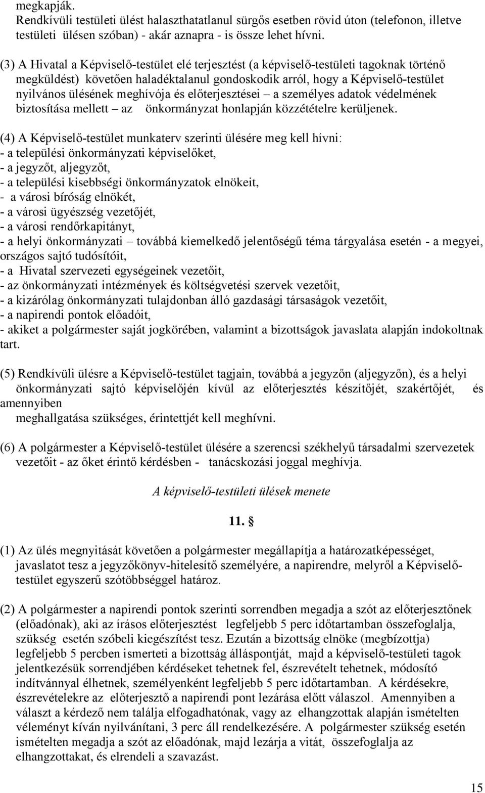 meghívója és előterjesztései a személyes adatok védelmének biztosítása mellett az önkormányzat honlapján közzétételre kerüljenek.