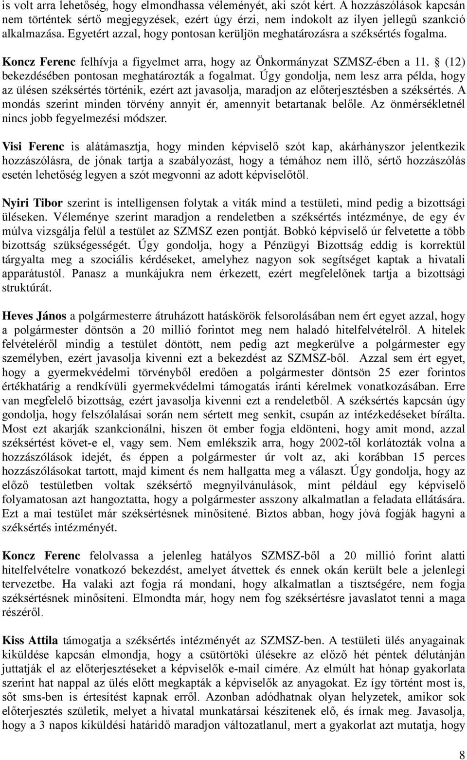 (12) bekezdésében pontosan meghatározták a fogalmat. Úgy gondolja, nem lesz arra példa, hogy az ülésen széksértés történik, ezért azt javasolja, maradjon az előterjesztésben a széksértés.