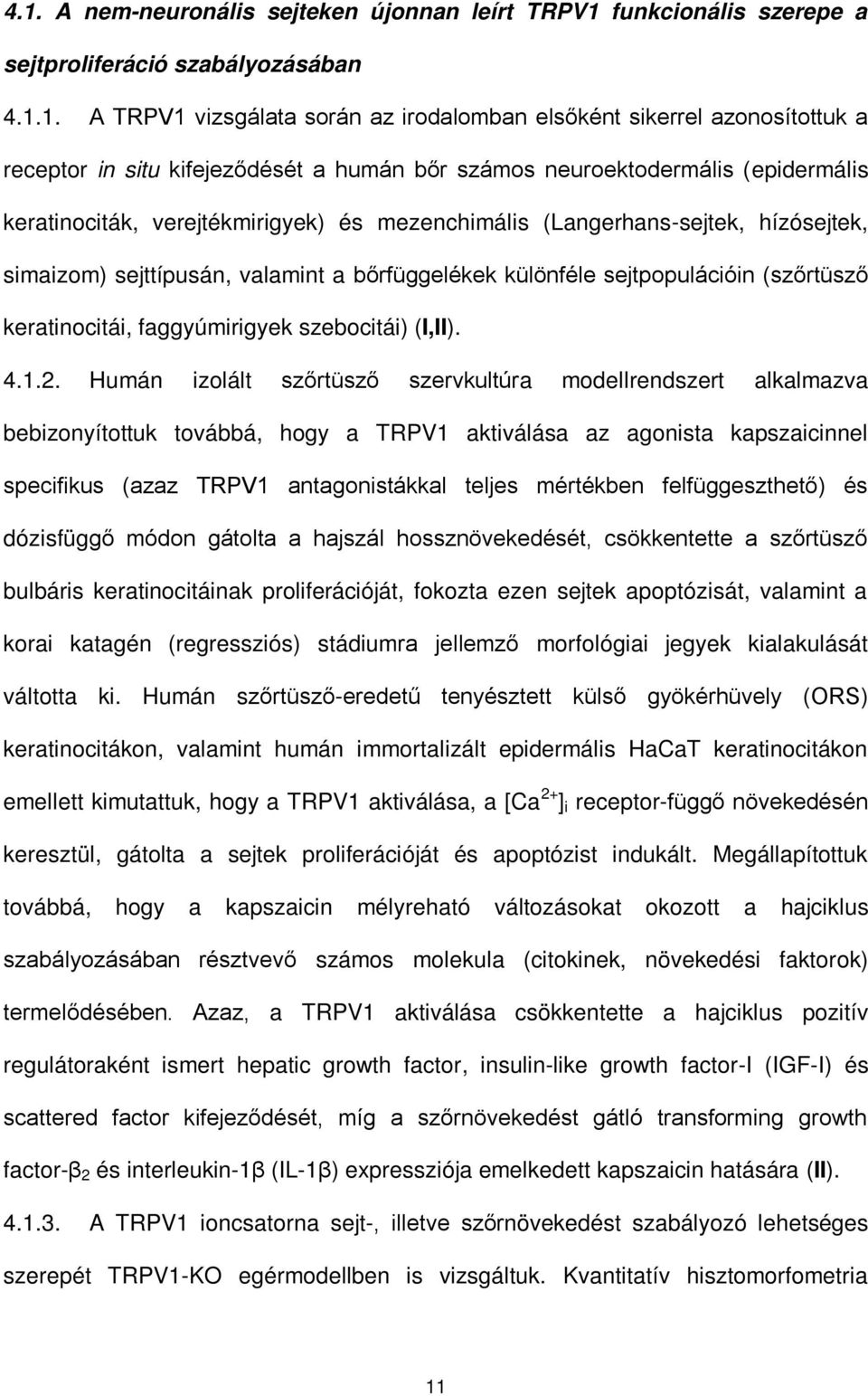 különféle sejtpopulációin (szőrtüsző keratinocitái, faggyúmirigyek szebocitái) (I,II). 4.1.2.