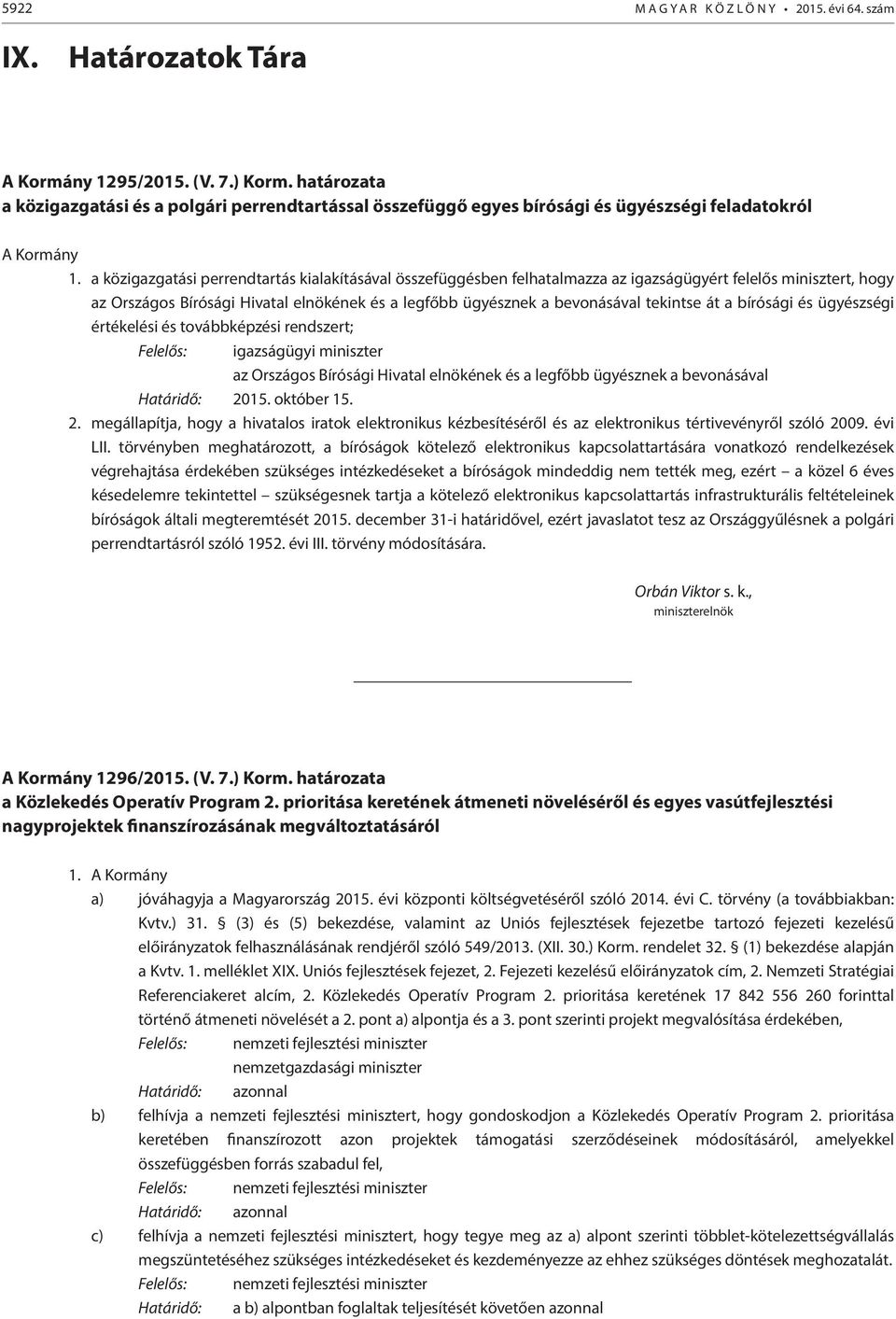 a közigazgatási perrendtartás kialakításával összefüggésben felhatalmazza az igazságügyért felelős minisztert, hogy az Országos Bírósági Hivatal elnökének és a legfőbb ügyésznek a bevonásával