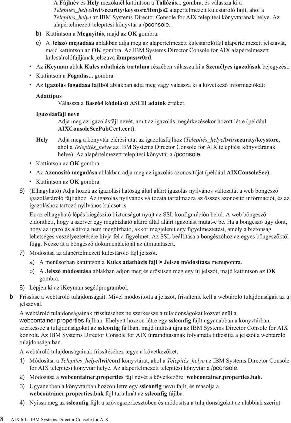 Az alapértelmezett telepítési könyvtár a /pconsole. b) Kattintson a Megnyitás, majd az OK gombra.