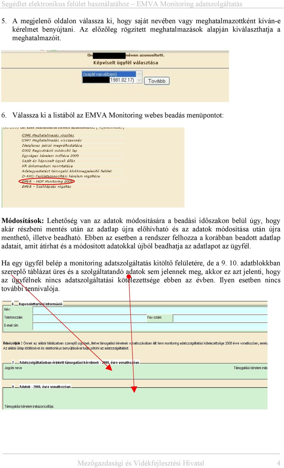 előhívható és az adatok módosítása után újra menthető, illetve beadható.