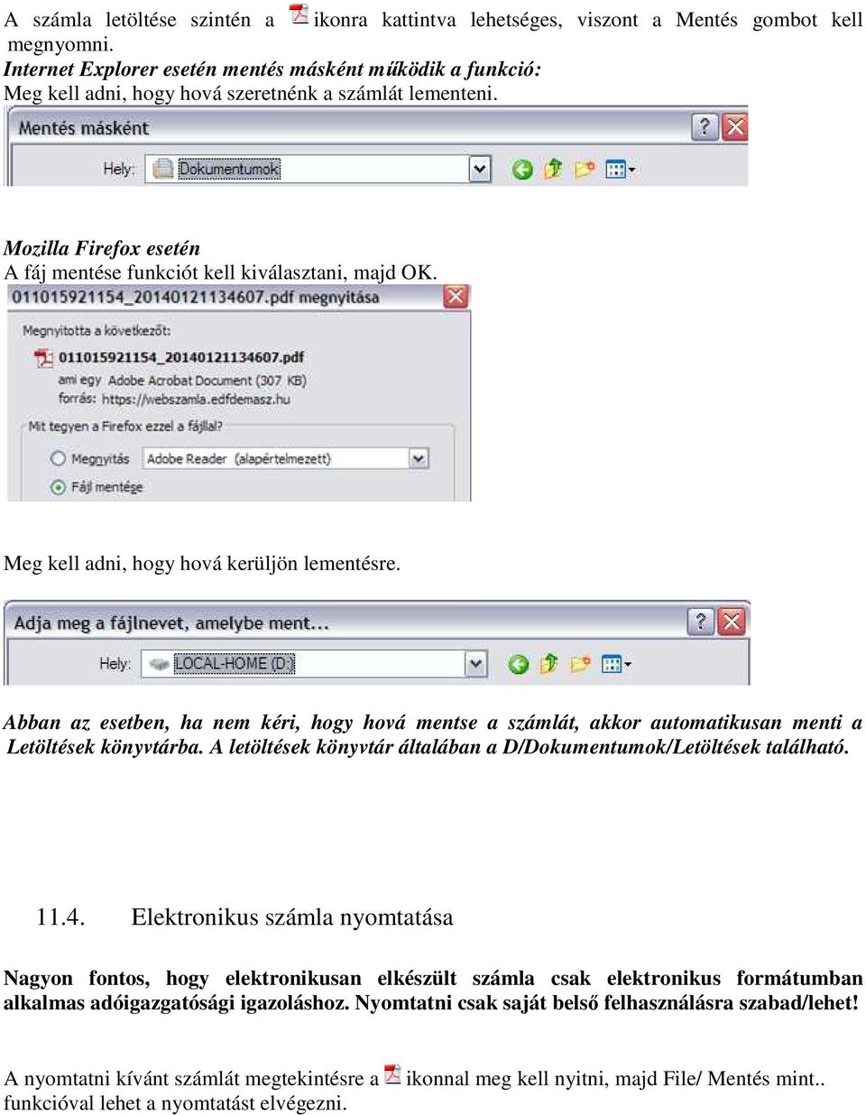 Meg kell adni, hogy hová kerüljön lementésre. Abban az esetben, ha nem kéri, hogy hová mentse a számlát, akkor automatikusan menti a Letöltések könyvtárba.