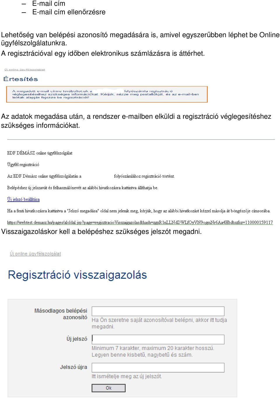 A regisztrációval egy időben elektronikus számlázásra is áttérhet.