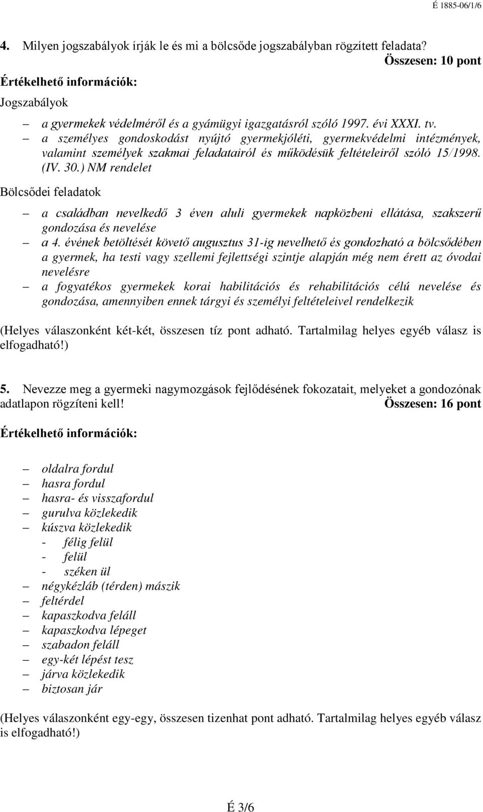 ) NM rendelet Bölcsődei feladatok a családban nevelkedő 3 éven aluli gyermekek napközbeni ellátása, szakszerű gondozása és nevelése a 4.