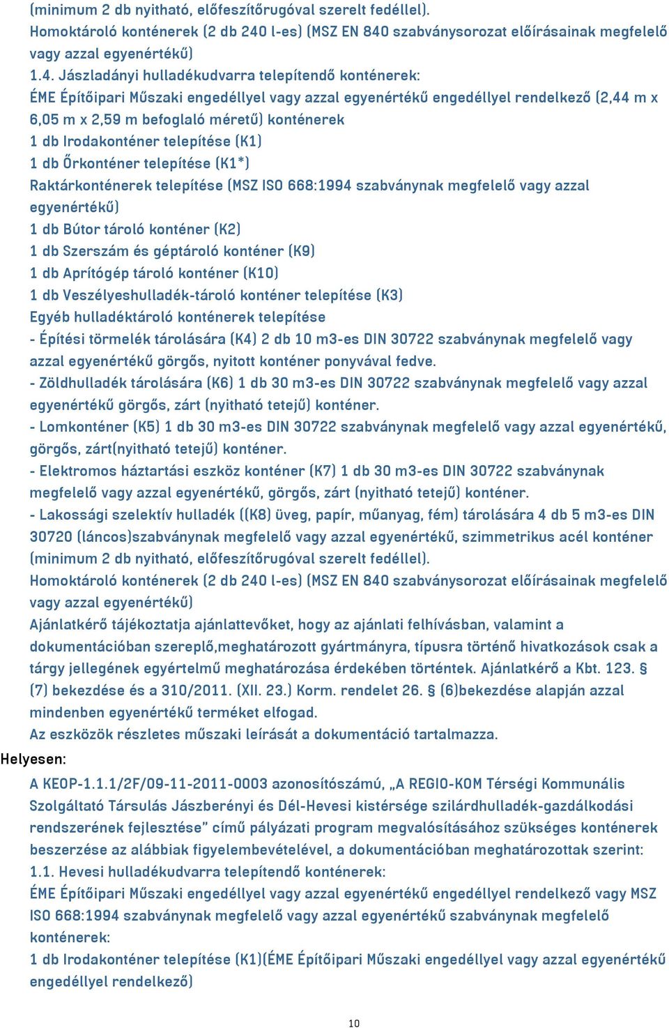 szabványsorozat előírásainak megfelelő vagy azzal 1.4.