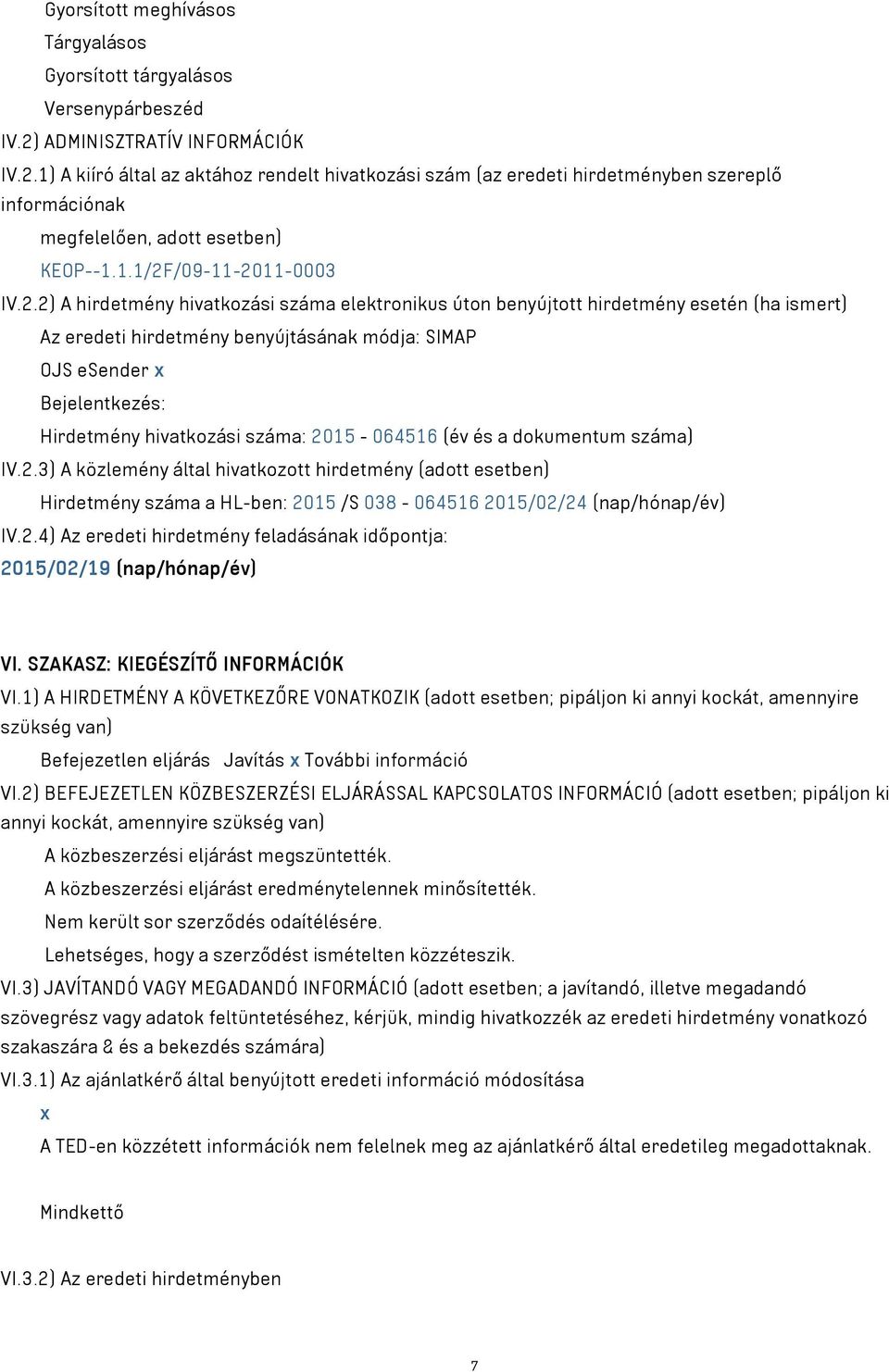 1) A kiíró által az aktához rendelt hivatkozási szám (az eredeti hirdetményben szereplő információnak megfelelően, adott esetben) KEOP--1.1.1/2F