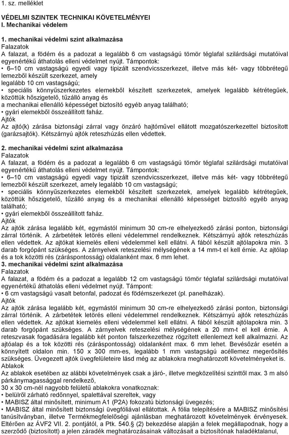 Támpontok: 6 10 cm vastagságú egyedi vagy tipizált szendvicsszerkezet, illetve más két- vagy többrétegű lemezből készült szerkezet, amely legalább 10 cm vastagságú; speciális könnyűszerkezetes