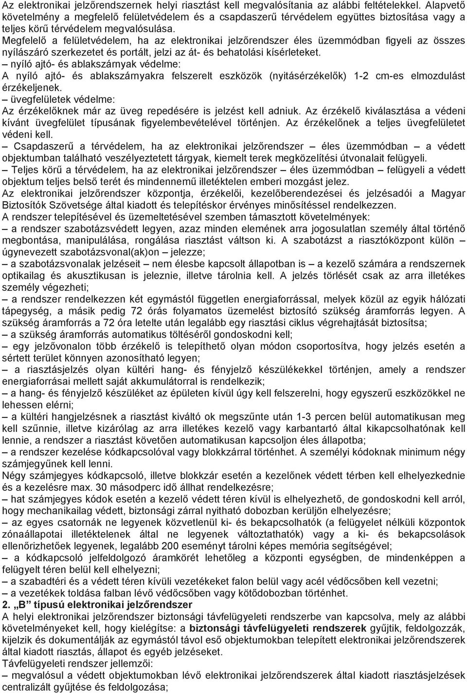 Megfelelő a felületvédelem, ha az elektronikai jelzőrendszer éles üzemmódban figyeli az összes nyílászáró szerkezetet és portált, jelzi az át- és behatolási kísérleteket.