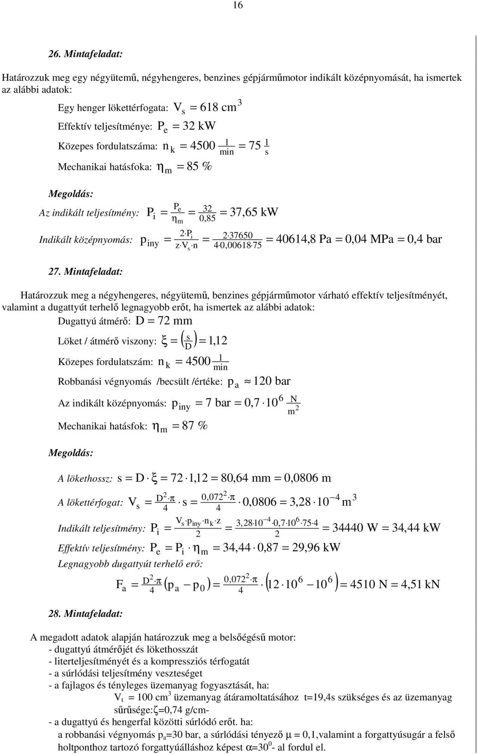 Mintafeadat: p i η iny,85 e z n 7,5 kw 75,8 75 i,8 a, Ma, bar Határozzuk eg a négyengere, négyüteő, benzine gépjárőotor várató effektív tejeítényét, vaaint a dugattyút tereı egnagyobb erıt, a iertek