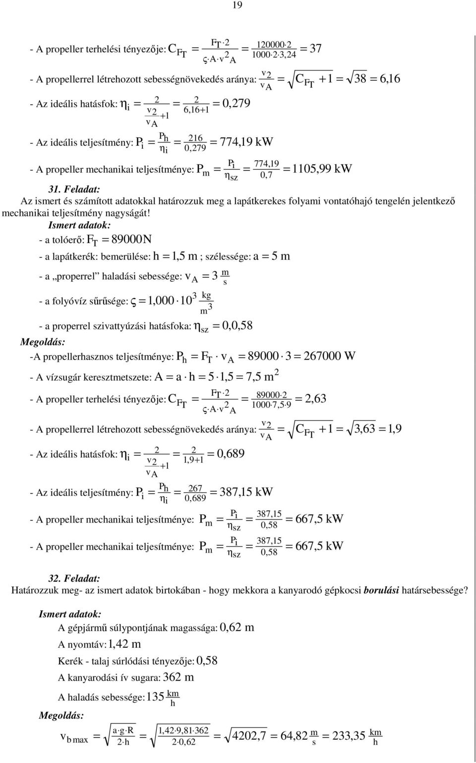 Iert adatok: - a toóerı: F T 89N - a apátkerék: beerüée:,5 ; zéeége: a 5 - a properre aadái ebeége: v A - a foyóvíz őrőége: ς, - a properre zivattyúzái atáfoka: η z,, 58 Megodá: -A propeerazno