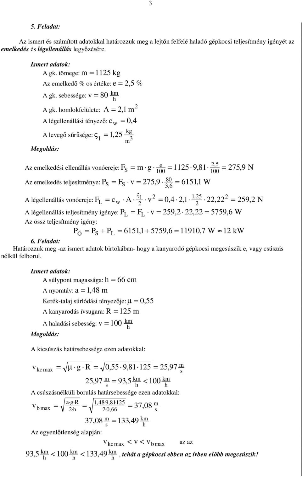 ookfeüete: A, A égeenáái tényezı: c w, A evegı őrőége: Megodá: ς,5 Az eekedéi eenáá vonóereje: Az eekedé tejeíténye: A égeenáá vonóereje: A égeenáá tejeítény igénye: Az öz tejeítény igény: e,5 FS g 5