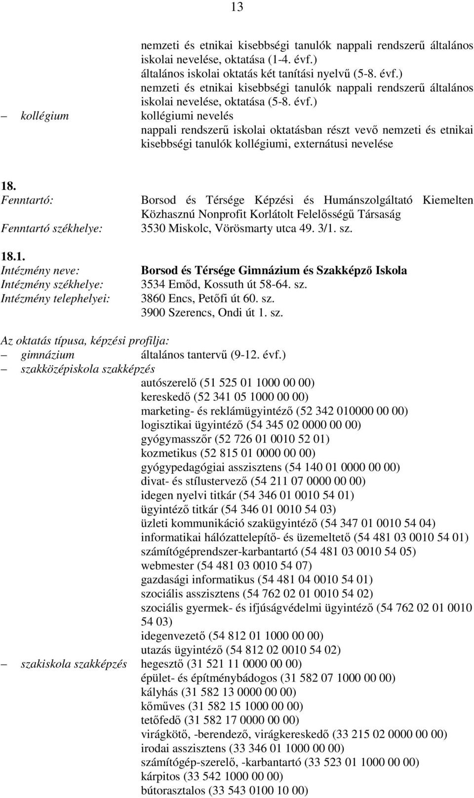 ) nemzeti és etnikai kisebbségi tanulók nappali rendszerő általános iskolai nevelése, oktatása (5-8. évf.