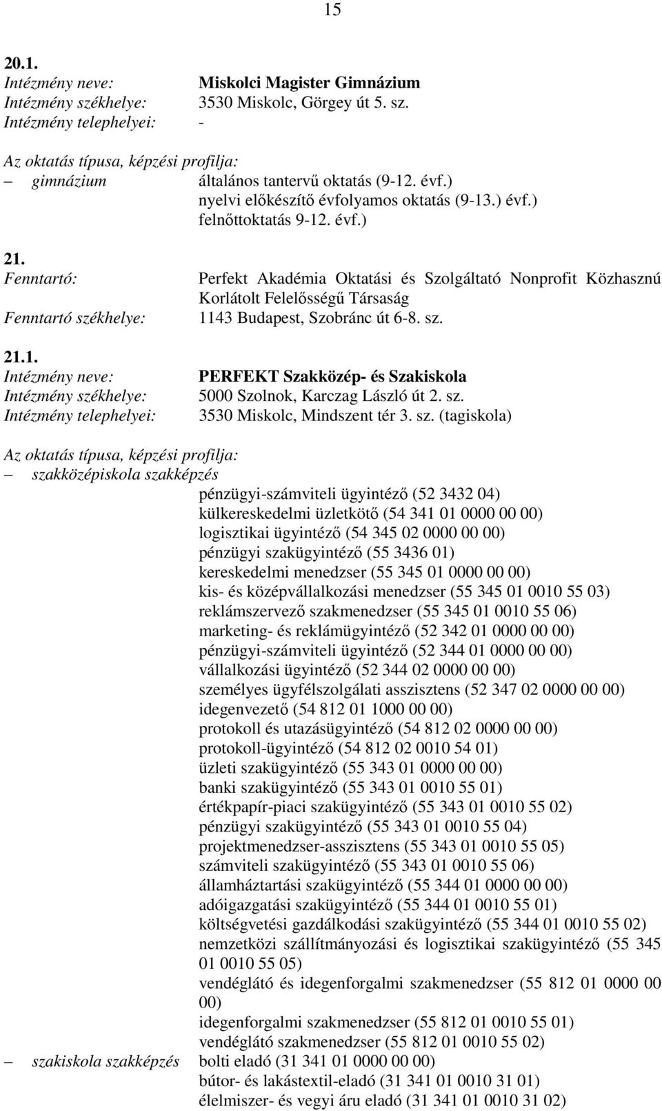 PERFEKT Szakközép- és Szakiskola 5000 Szolnok, Karczag László út 2. sz.