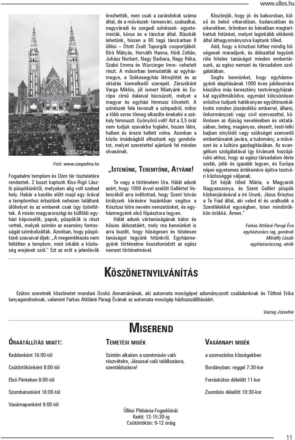 A misén magyarországi és külföldi egyházi képviselők, papok, püspökök is részt vettek, melyek szintén az esemény fontosságát szimbolizálták.