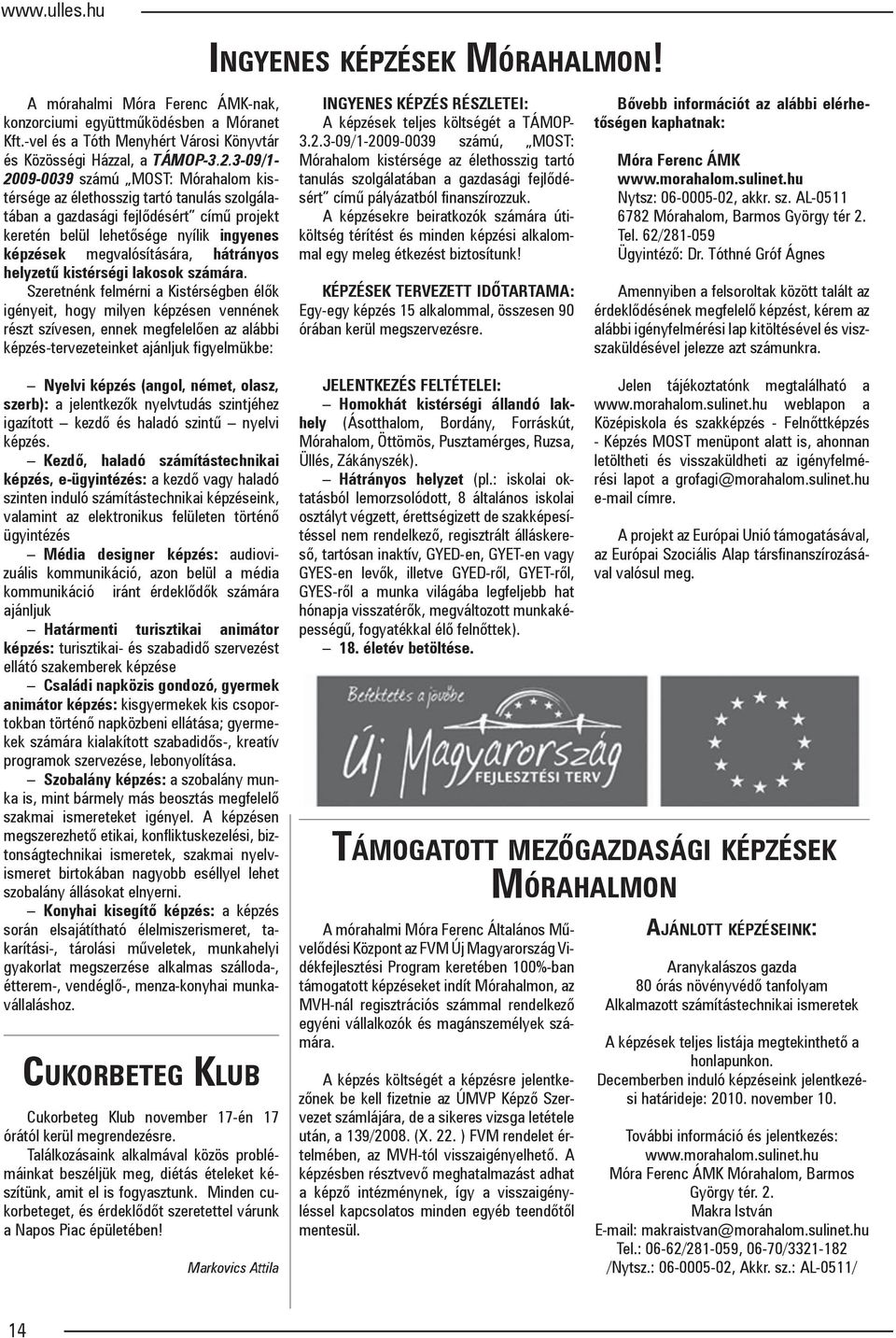 hátrányos helyzetű kistérségi lakosok számára.