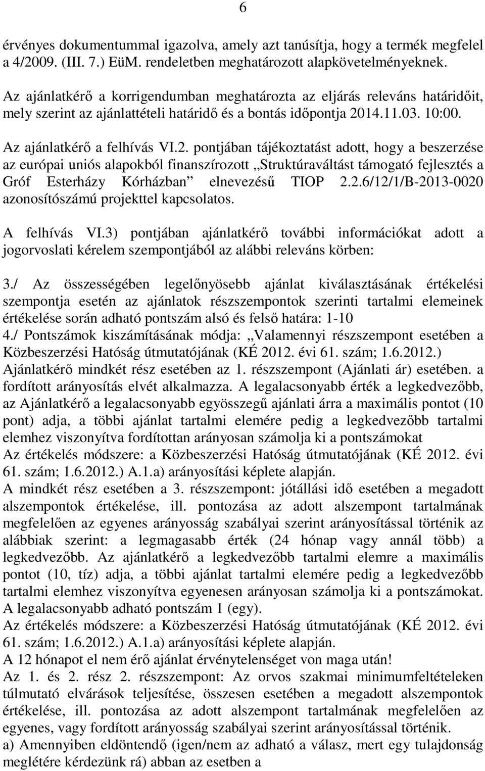 14.11.03. 10:00. Az ajánlatkérő a felhívás VI.2.