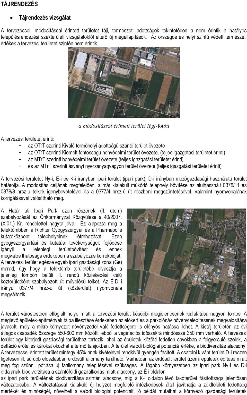 a módosítással érintett terület légi-fotón A tervezési területet érinti: - az OTrT szerinti Kiváló termőhelyi adottságú szántó terület övezete - az OTrT szerinti Kiemelt fontosságú honvédelmi terület