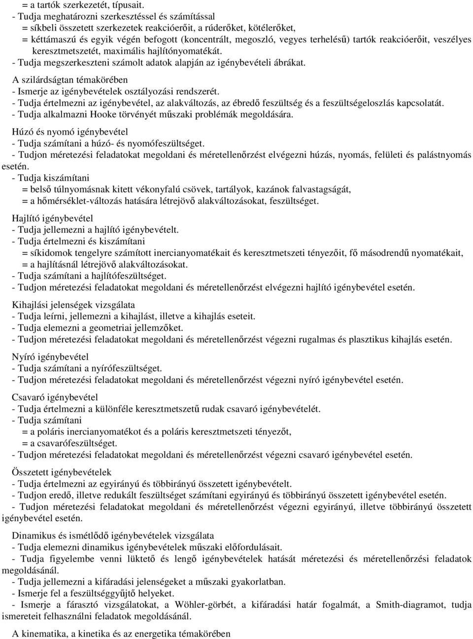 terhelésű) tartók reakcióerőit, veszélyes keresztmetszetét, maximális hajlítónyomatékát. - Tudja megszerkeszteni számolt adatok alapján az igénybevételi ábrákat.