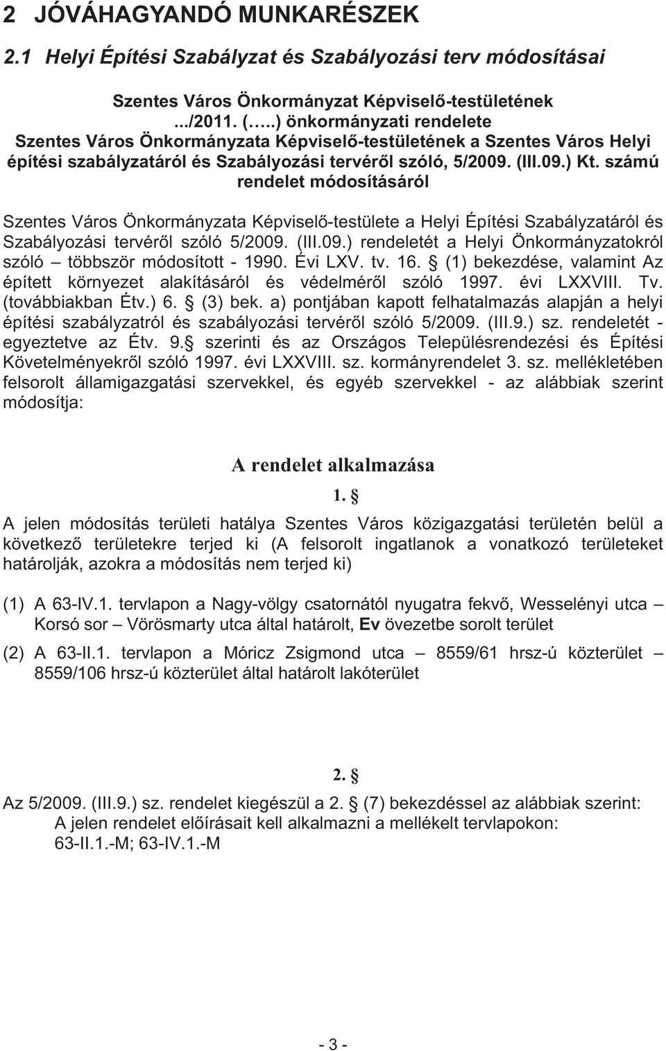 számú rendelet módosításáról Szentes Város Önkormányzata Képvisel -testülete a Helyi Építési Szabályzatáról és Szabályozási tervér l szóló 5/2009.