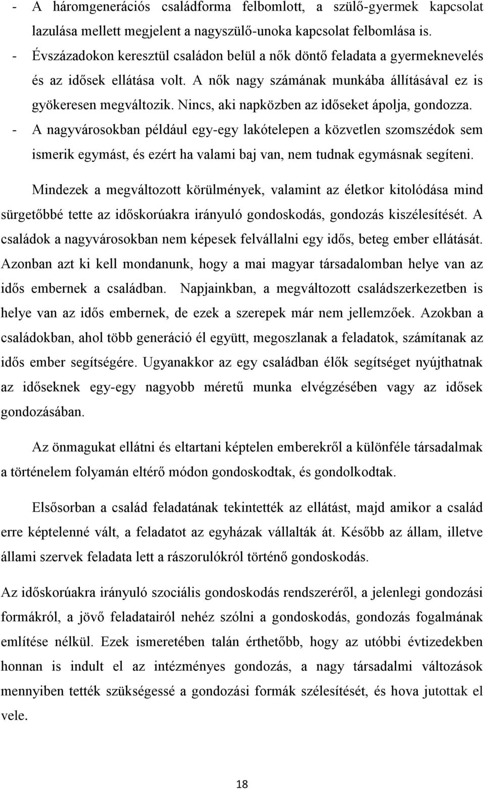 Nincs, aki napközben az időseket ápolja, gondozza. - A nagyvárosokban például egy-egy lakótelepen a közvetlen szomszédok sem ismerik egymást, és ezért ha valami baj van, nem tudnak egymásnak segíteni.