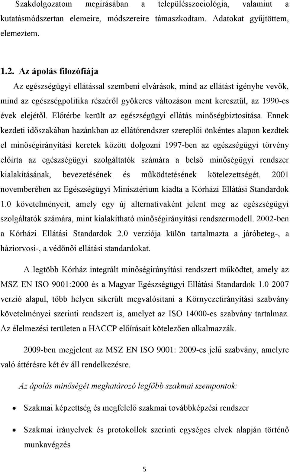 Előtérbe került az egészségügyi ellátás minőségbiztosítása.