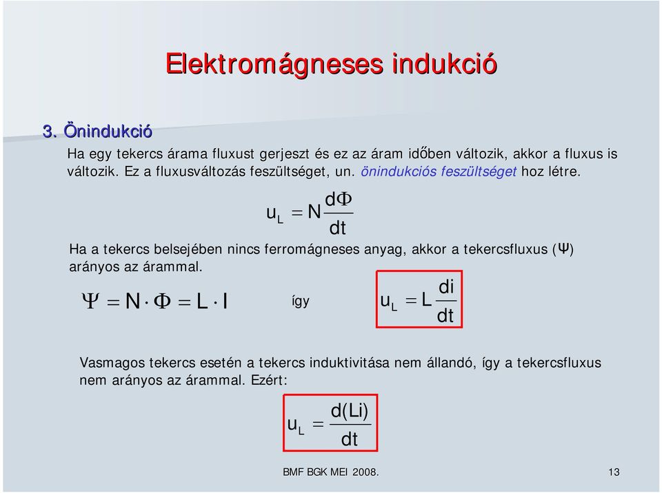 Ez a luxusáltoz ltozás s eszülts ltséget, un. önindukciós eszültséget hoz létre.