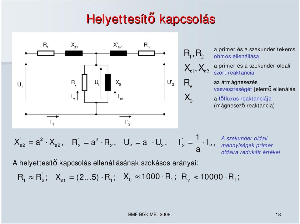 (mágnesező reaktancia) ' ' ' a Xs, R a R, a,, a ' X s helyettesítő kapcsolás ellenállásának szokásos arányai: R ' R