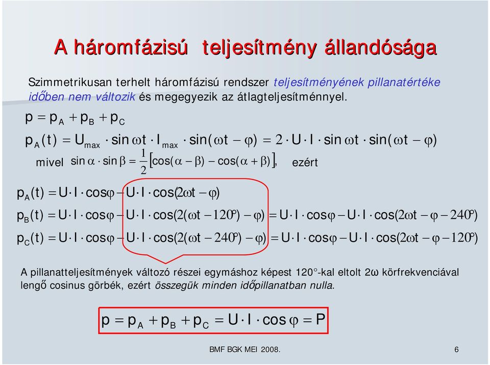 p p (t) p (t) p (t) p p (t) p p sin t sin( t ) miel sin sin cos( ) cos( ), cos cos( t ) sin t sin( t ) ezért cos cos( ( t 0 ) ) cos