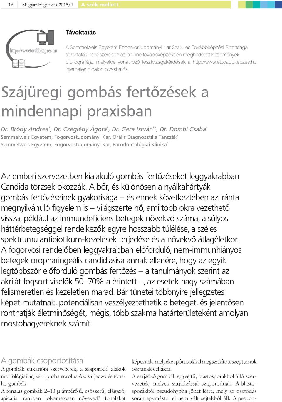 Bródy Andrea *, Dr. Czeglédy Ágota *, Dr. Gera István **, Dr.