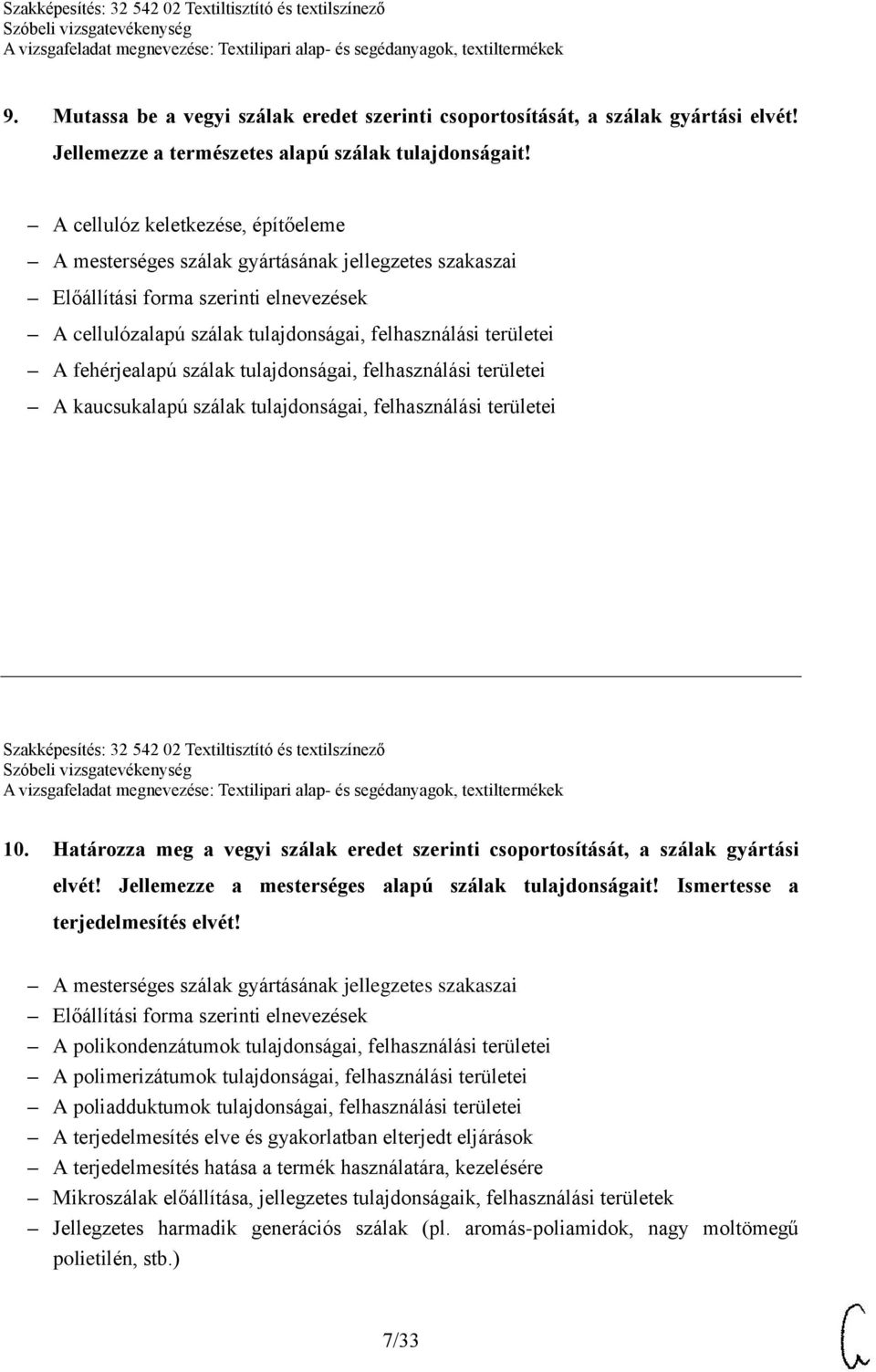 fehérjealapú szálak tulajdonságai, felhasználási területei A kaucsukalapú szálak tulajdonságai, felhasználási területei Szakképesítés: 32 542 02 Textiltisztító és textilszínező 10.