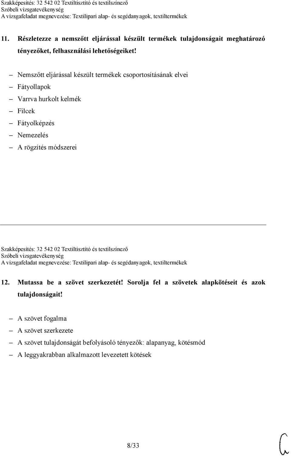 módszerei Szakképesítés: 32 542 02 Textiltisztító és textilszínező 12. Mutassa be a szövet szerkezetét!