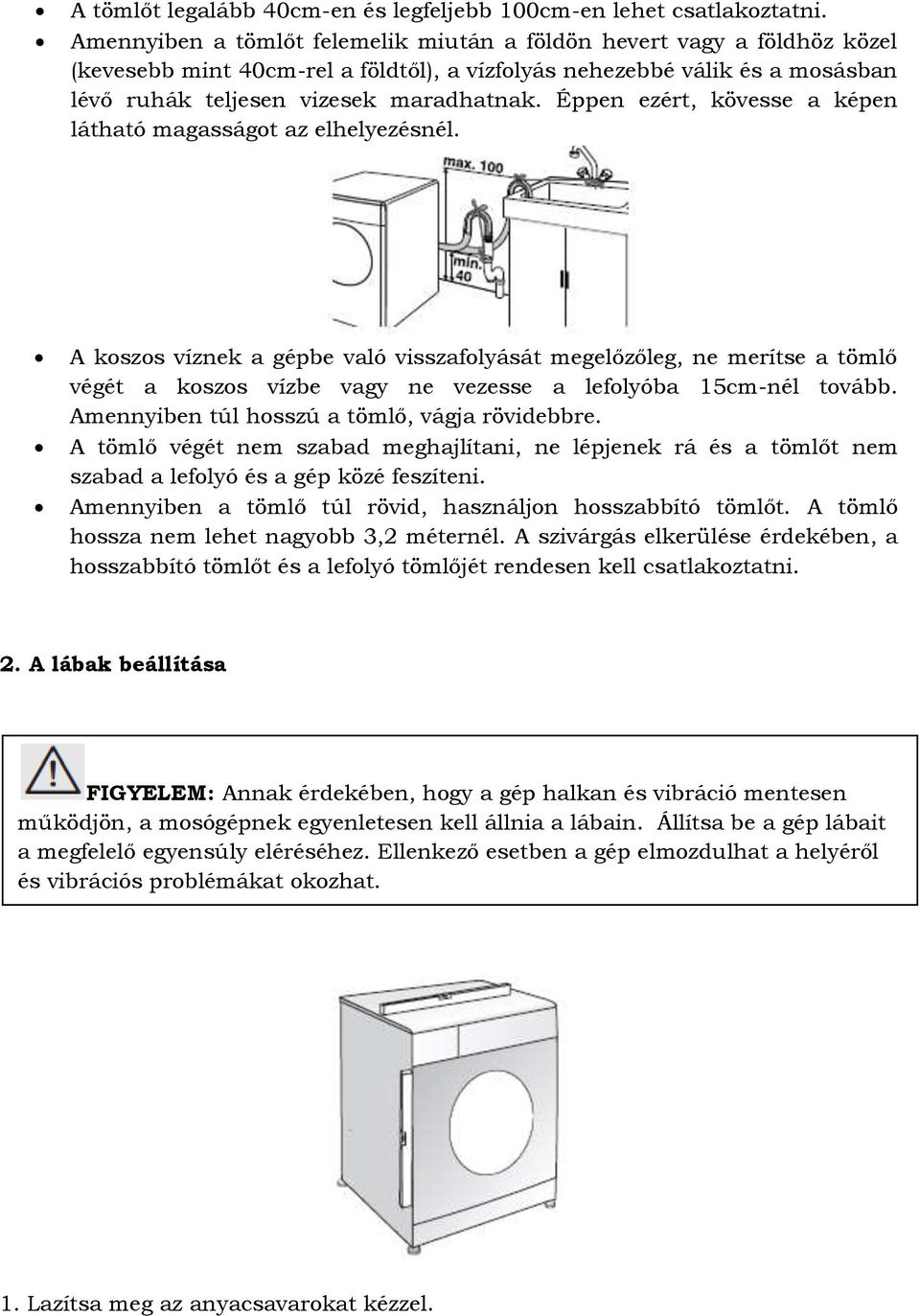 Éppen ezért, kövesse a képen látható magasságot az elhelyezésnél.