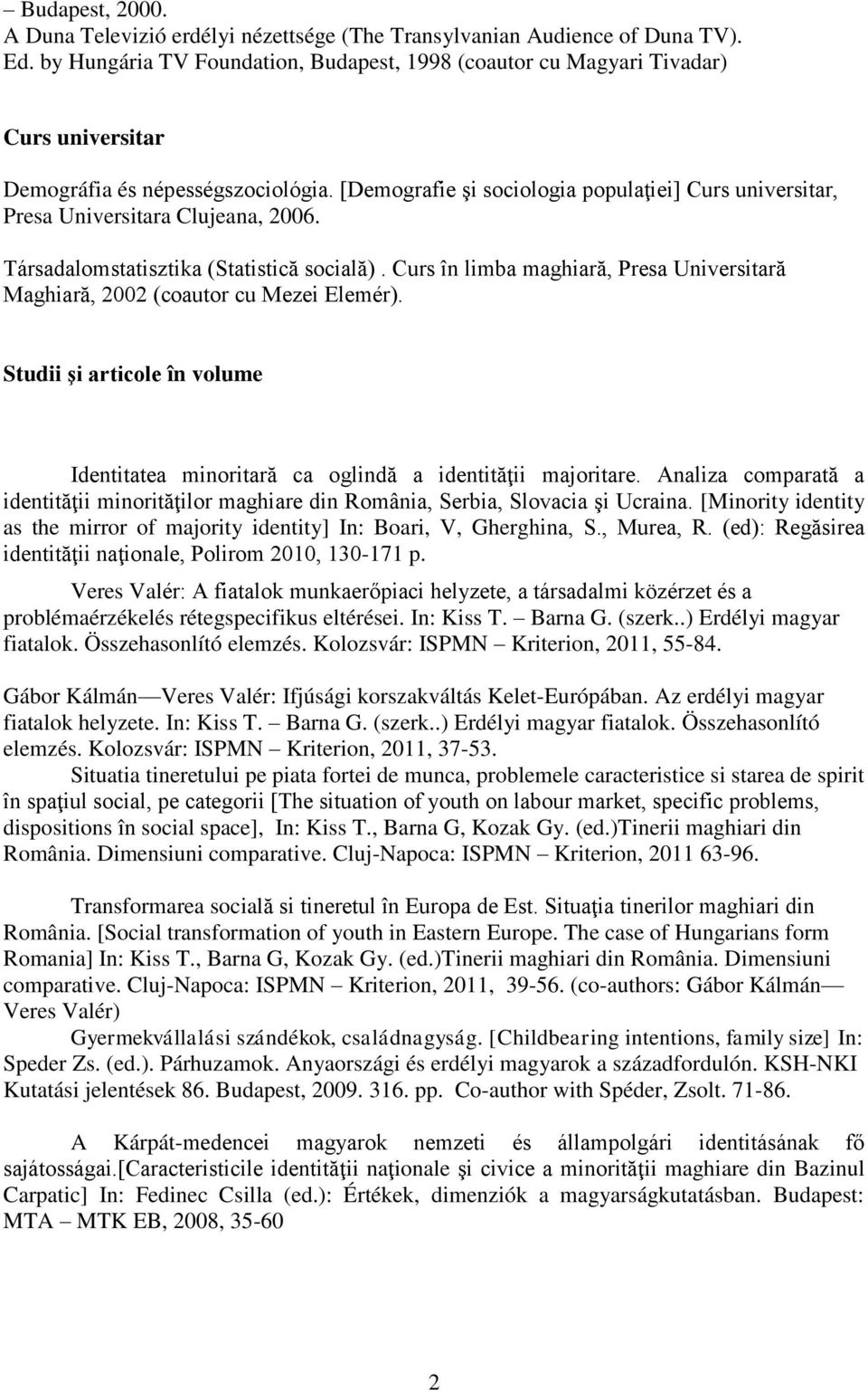 [Demografie şi sociologia populaţiei] Curs universitar, Presa Universitara Clujeana, 2006. Társadalomstatisztika (Statistică socială).