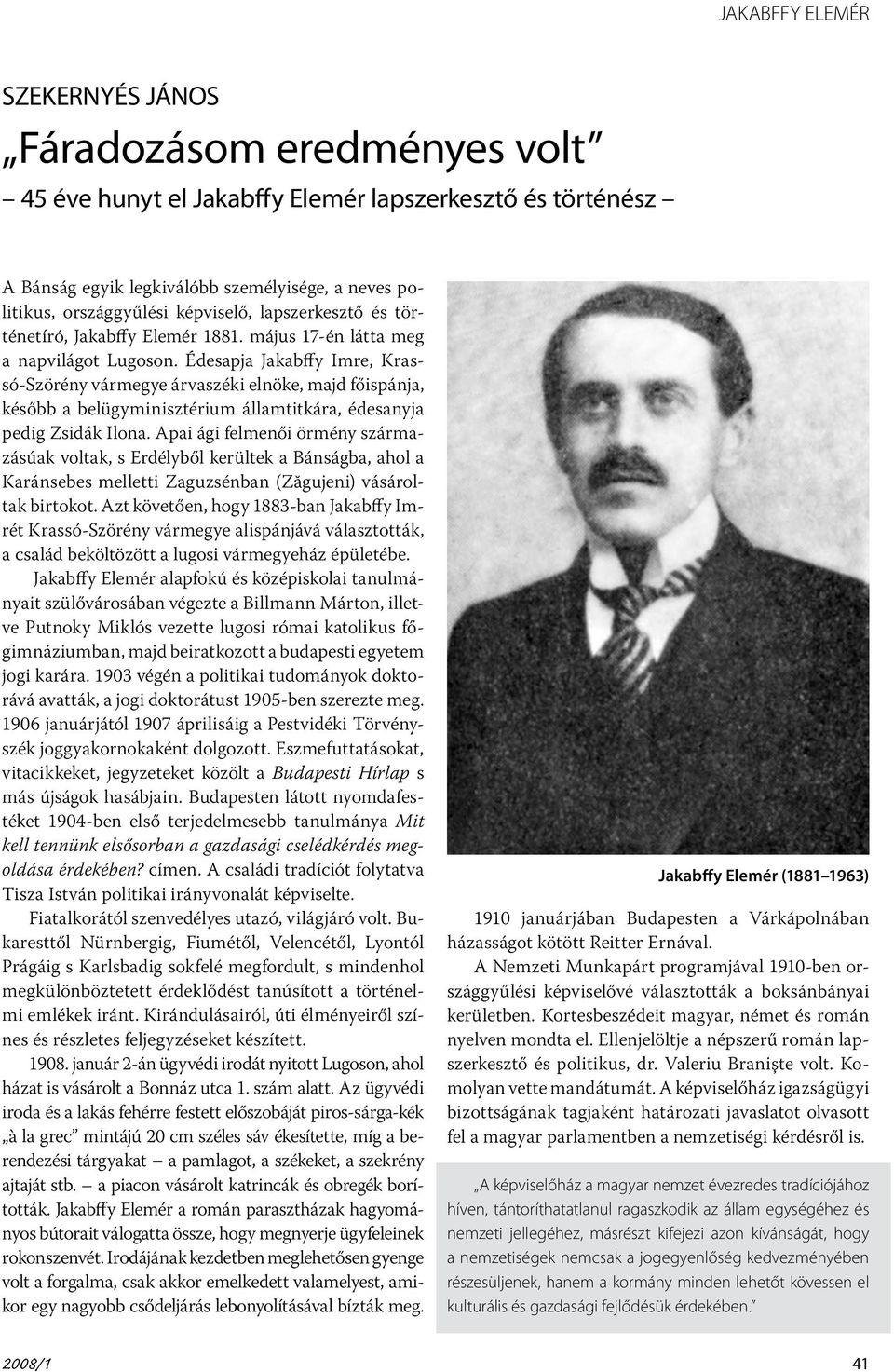 Édesapja Jakabffy Imre, Krassó-Szörény vármegye árvaszéki elnöke, majd főispánja, később a belügyminisztérium államtitkára, édesanyja pedig Zsidák Ilona.