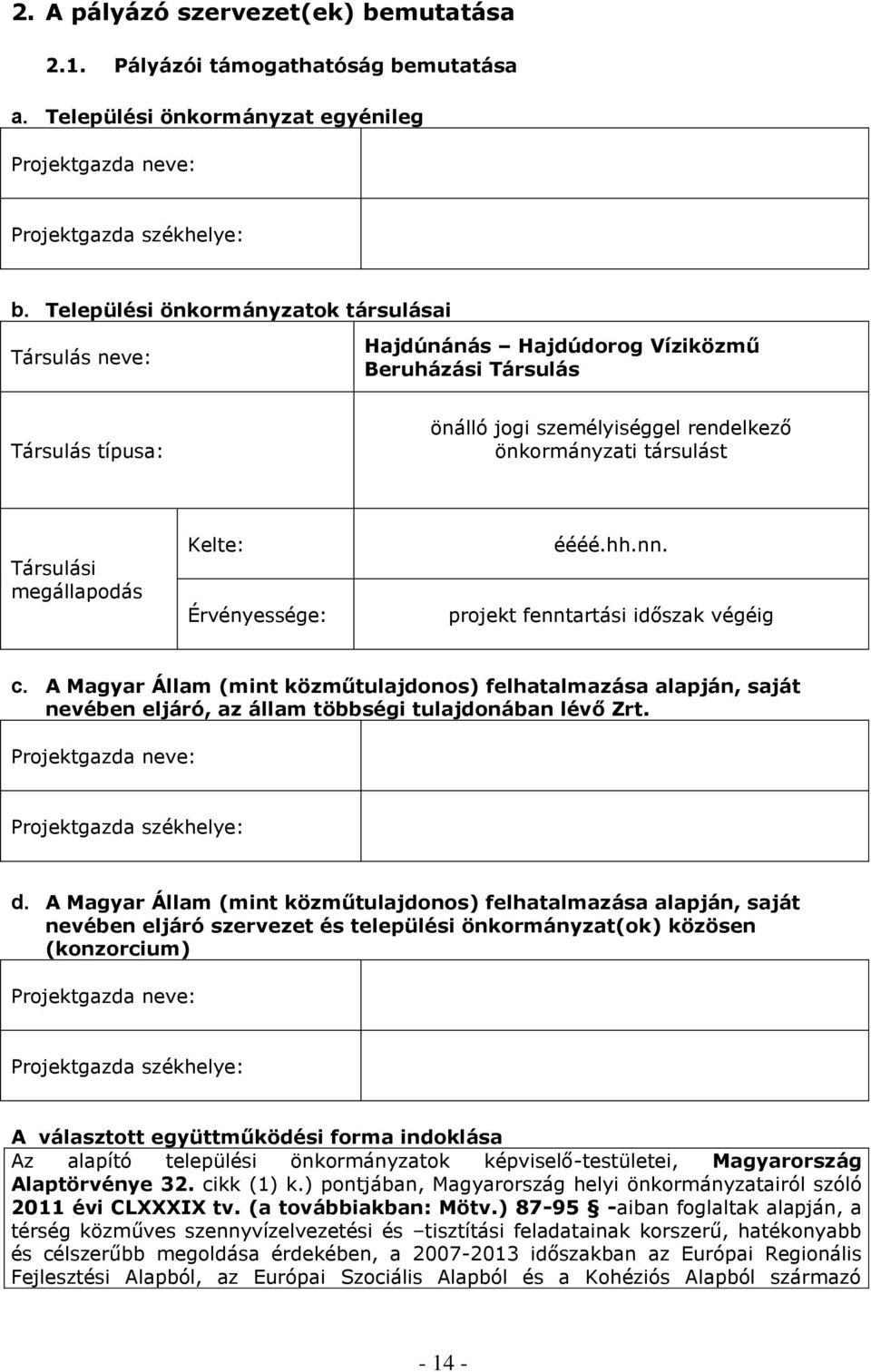 megállapodás Kelte: Érvényessége: éééé.hh.nn. projekt fenntartási időszak végéig c.