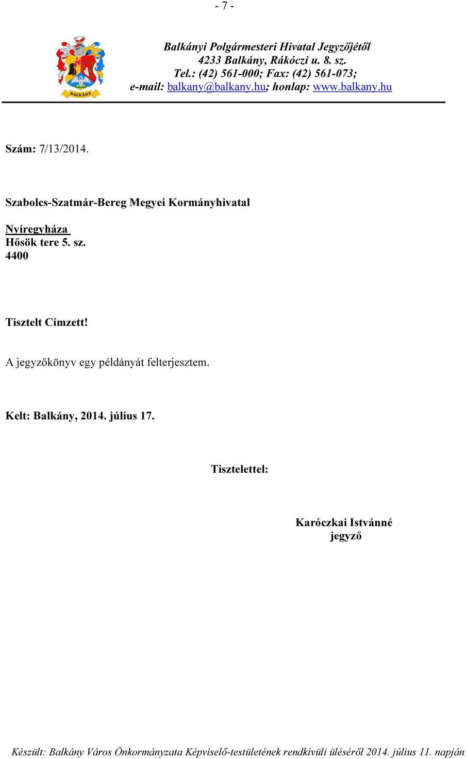 Szabolcs-Szatmár-Bereg Megyei Kormányhivatal Nyíregyháza Hősök tere 5. sz. 4400 Tisztelt Címzett!