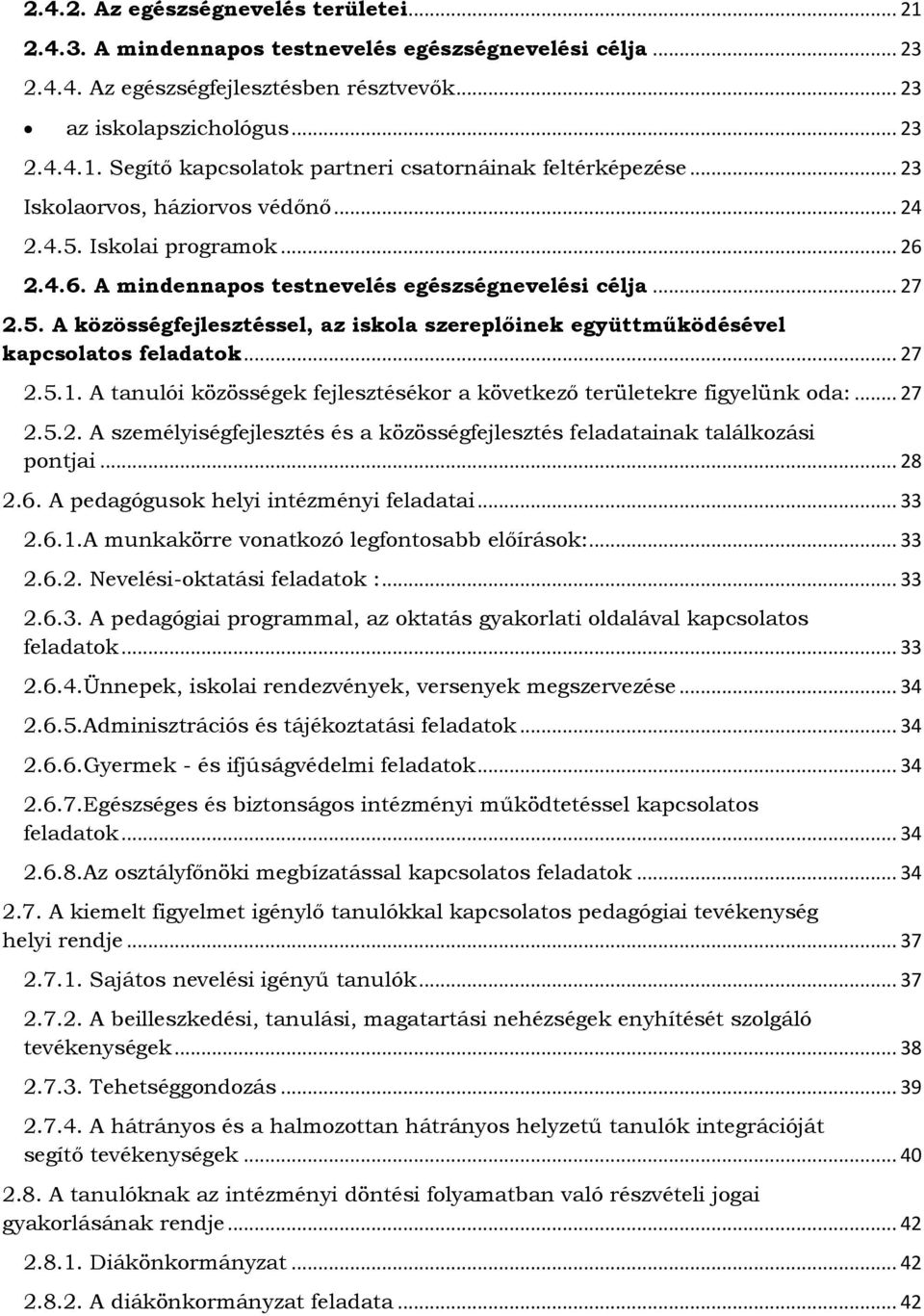 .. 27 2.5.1. A tanulói közösségek fejlesztésékor a következő területekre figyelünk oda:... 27 2.5.2. A személyiségfejlesztés és a közösségfejlesztés feladatainak találkozási pontjai... 28 2.6.