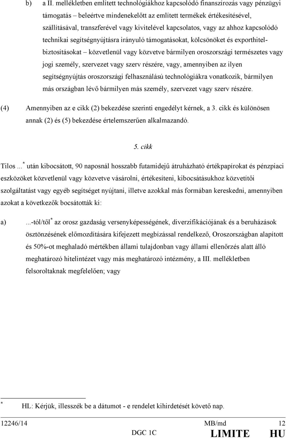 kapcsolatos, vagy az ahhoz kapcsolódó technikai segítségnyújtásra irányuló támogatásokat, kölcsönöket és exporthitelbiztosításokat közvetlenül vagy közvetve bármilyen oroszországi természetes vagy