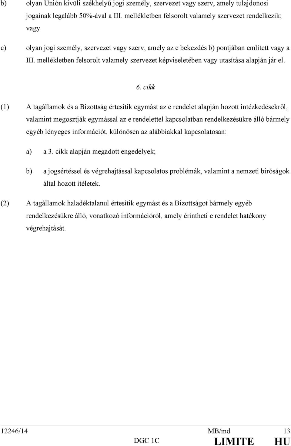 mellékletben felsorolt valamely szervezet képviseletében vagy utasítása alapján jár el. 6.