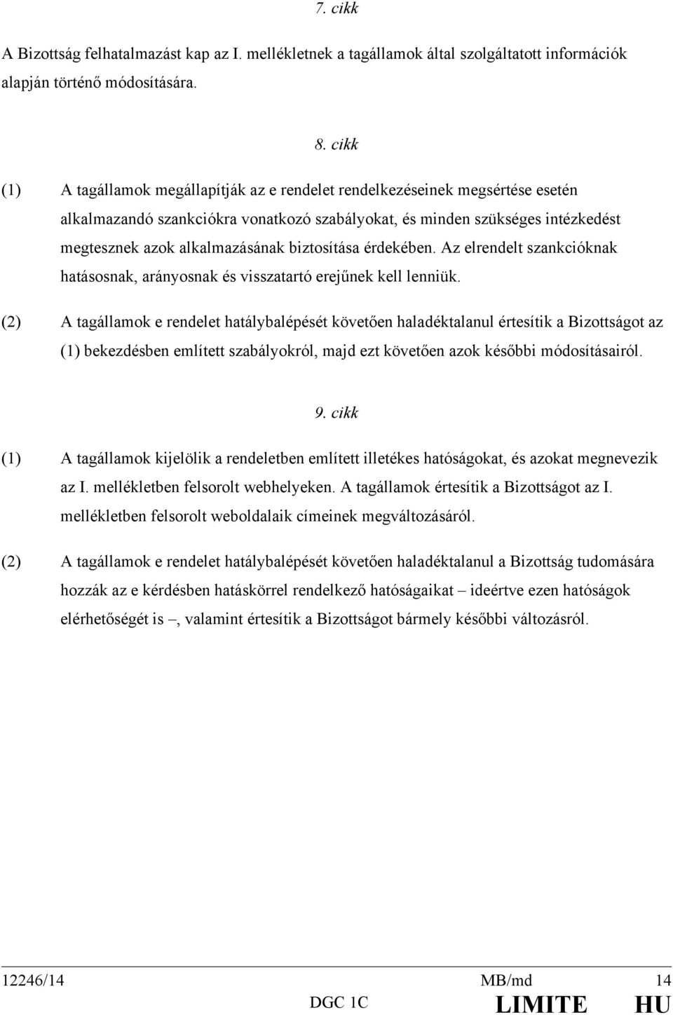 biztosítása érdekében. Az elrendelt szankcióknak hatásosnak, arányosnak és visszatartó erejűnek kell lenniük.