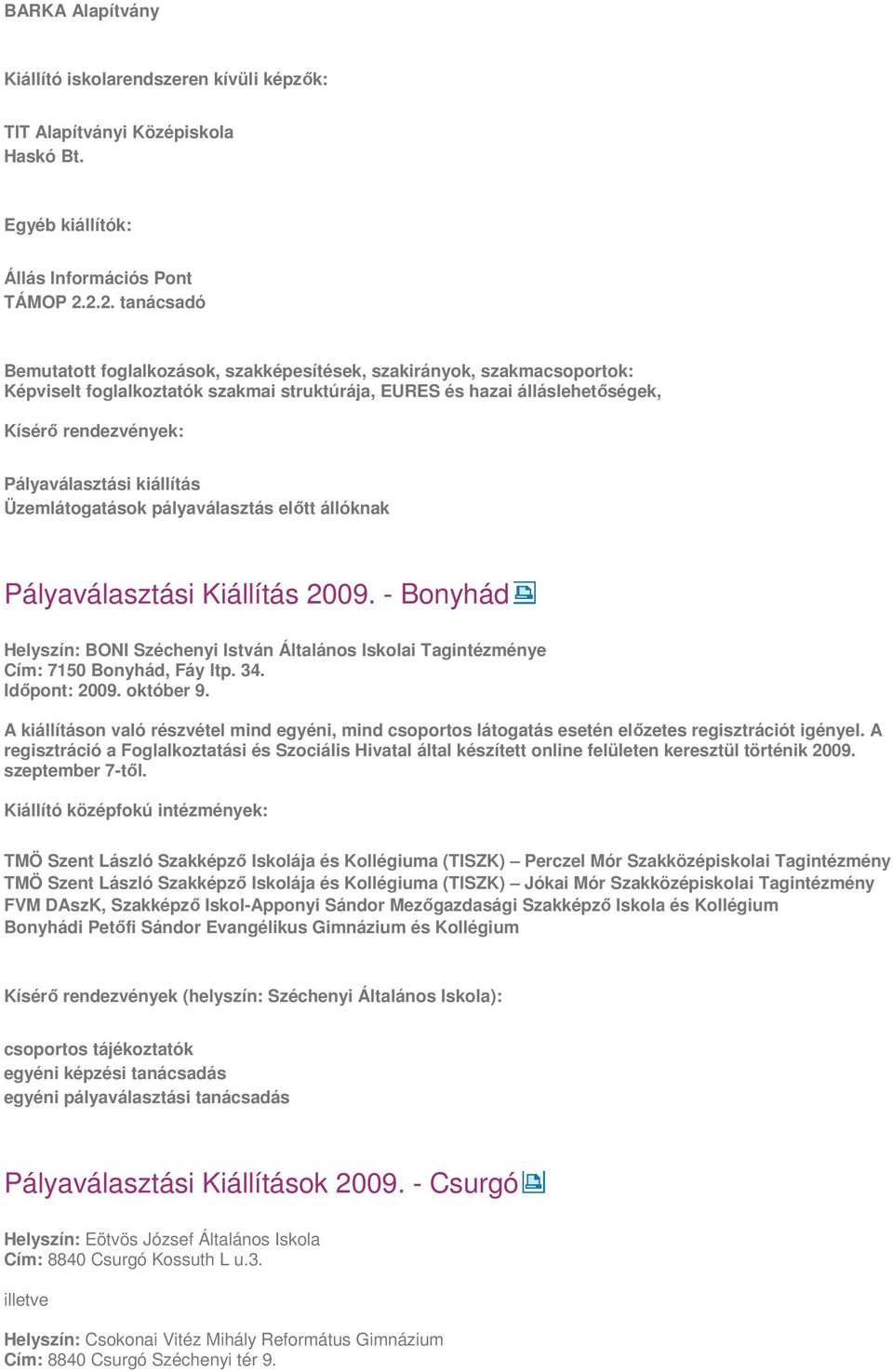 - Bonyhád Helyszín: BONI Széchenyi István Általános Iskolai Tagintézménye Cím: 7150 Bonyhád, Fáy ltp. 34. Időpont: 2009. október 9.