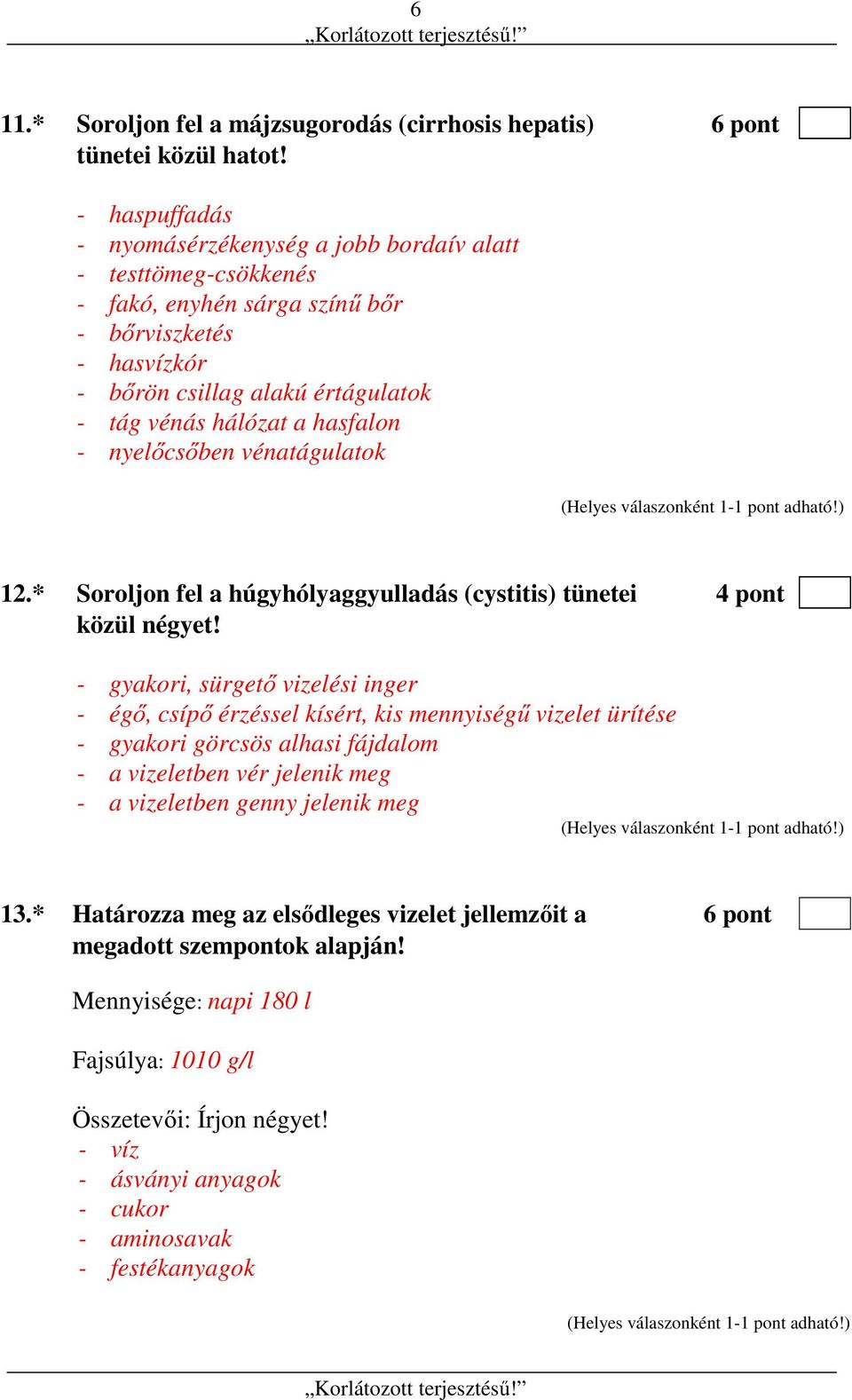 - nyelőcsőben vénatágulatok 12.* Soroljon fel a húgyhólyaggyulladás (cystitis) tünetei 4 pont közül négyet!