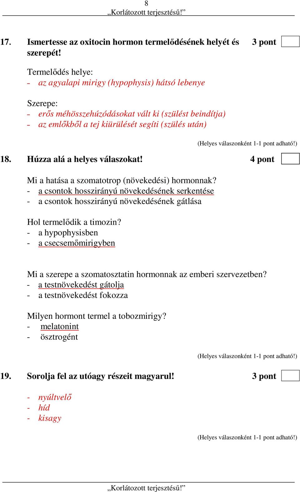 Húzza alá a helyes válaszokat! 4 pont Mi a hatása a szomatotrop (növekedési) hormonnak?