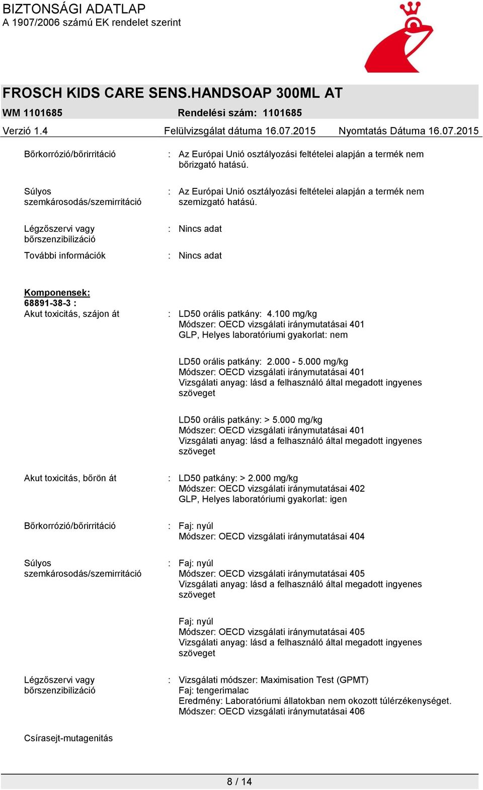 100 mg/kg Módszer: OECD vizsgálati iránymutatásai 401 GLP, Helyes laboratóriumi gyakorlat: nem LD50 orális patkány: 2.000-5.