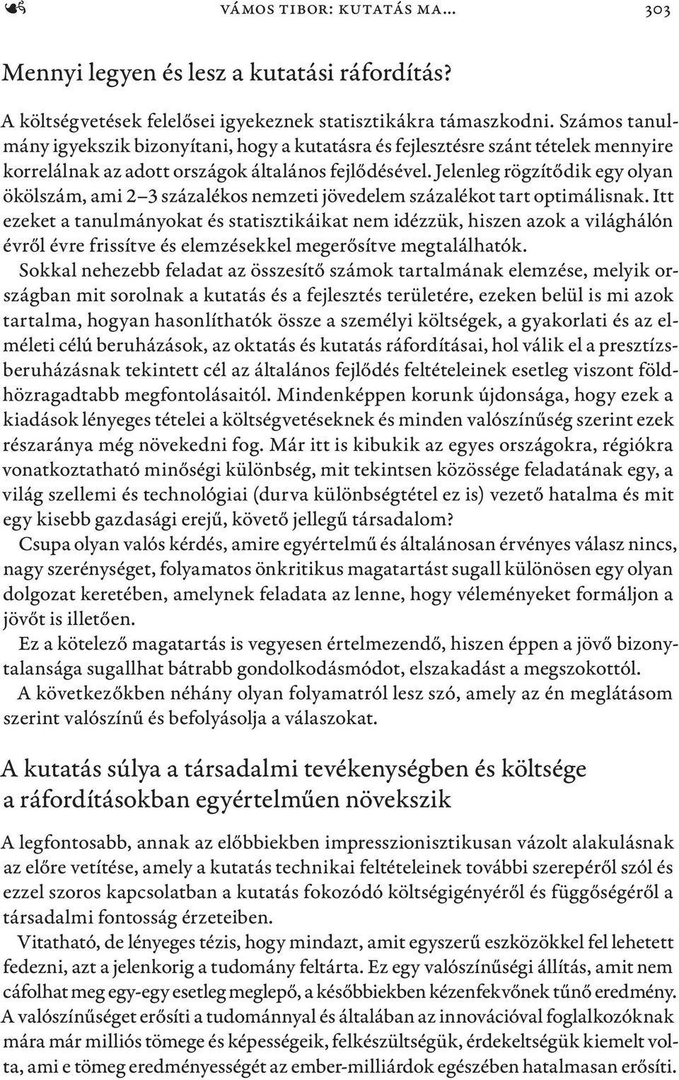 Jelenleg rögzítődik egy olyan ökölszám, ami 2 3 százalékos nemzeti jövedelem százalékot tart optimálisnak.