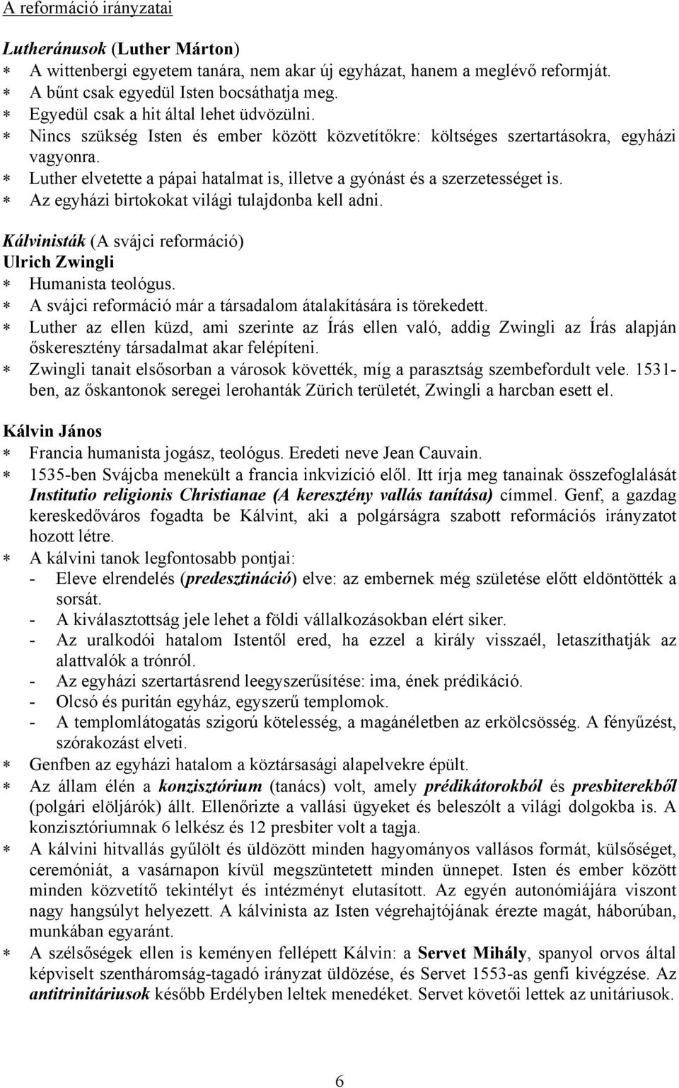 Luther elvetette a pápai hatalmat is, illetve a gyónást és a szerzetességet is. Az egyházi birtokokat világi tulajdonba kell adni. Kálvinisták (A svájci reformáció) Ulrich Zwingli Humanista teológus.