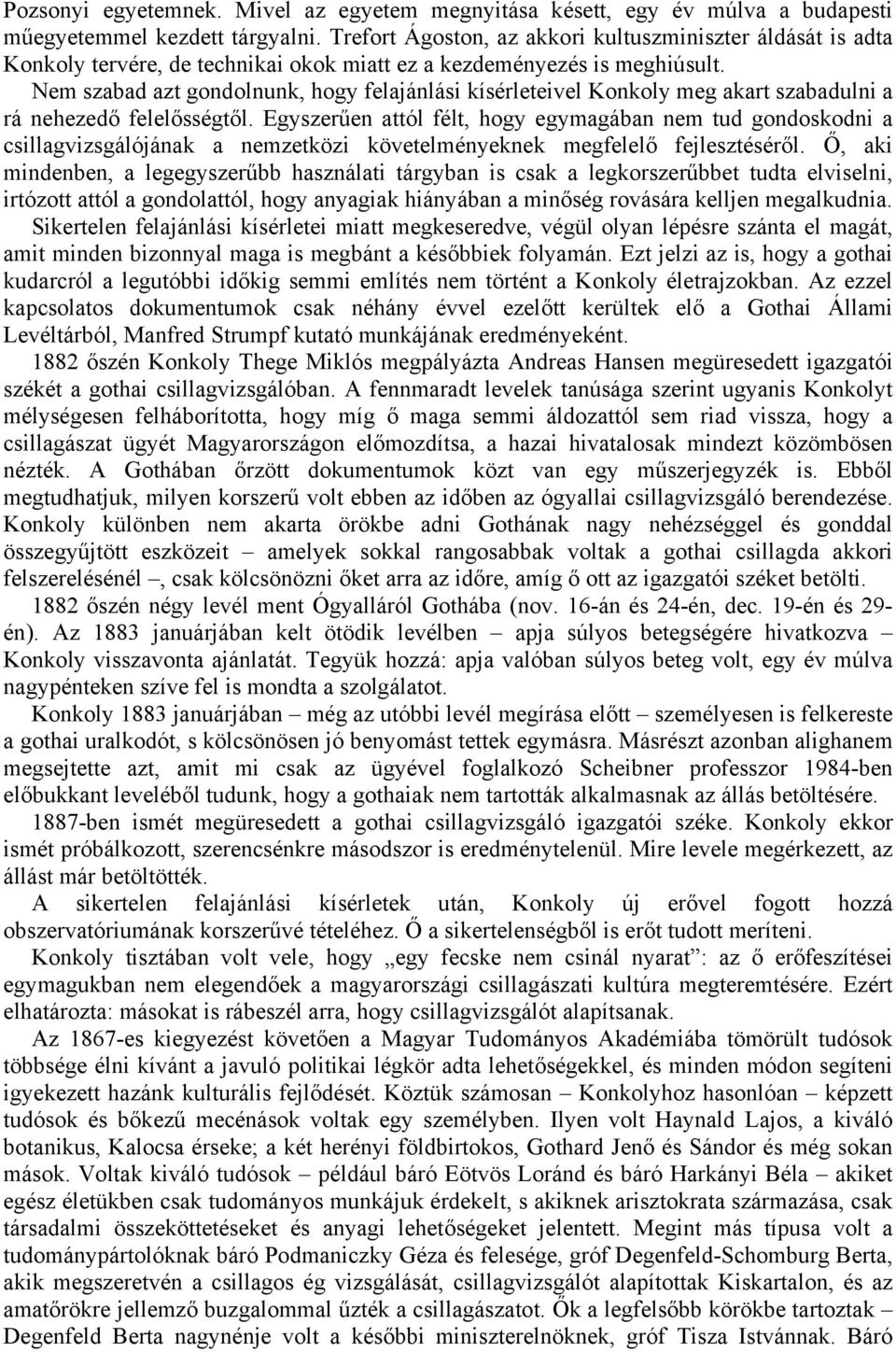 Nem szabad azt gondolnunk, hogy felajánlási kísérleteivel Konkoly meg akart szabadulni a rá nehezedő felelősségtől.