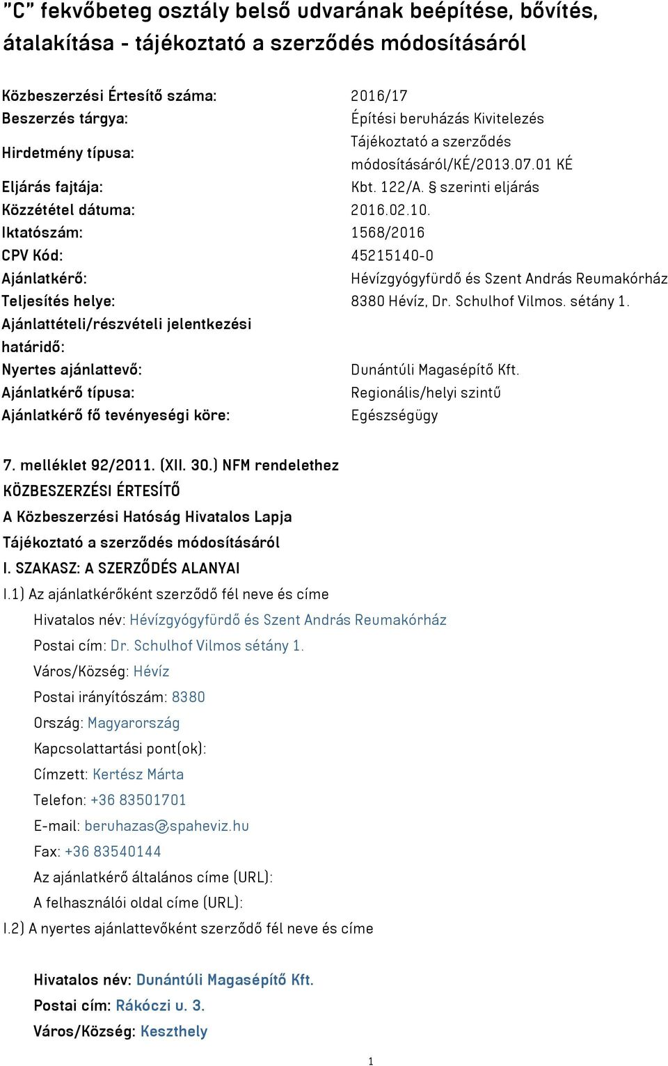 Iktatószám: 1568/2016 CPV Kód: 45215140-0 Ajánlatkérő: Hévízgyógyfürdő és Szent András Reumakórház Teljesítés helye: 8380 Hévíz, Dr. Schulhof Vilmos. sétány 1.