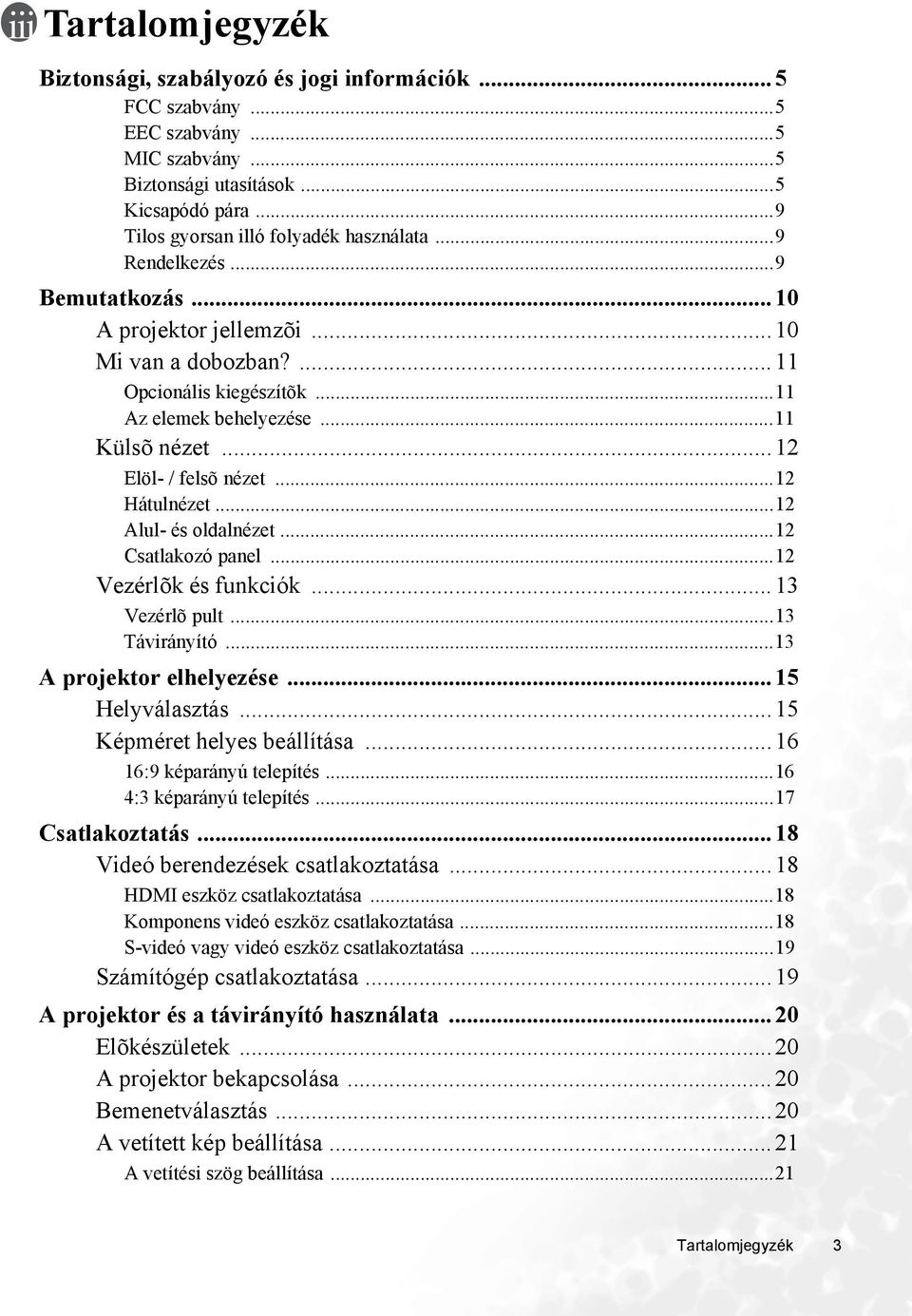 ..12 Alul- és oldalézet...12 Csatlakozó pael...12 Vezérlõk és fukciók...13 Vezérlõ pult...13 Táviráyító...13 A projektor elhelyezése...15 Helyválasztás...15 Képméret helyes beállítása.